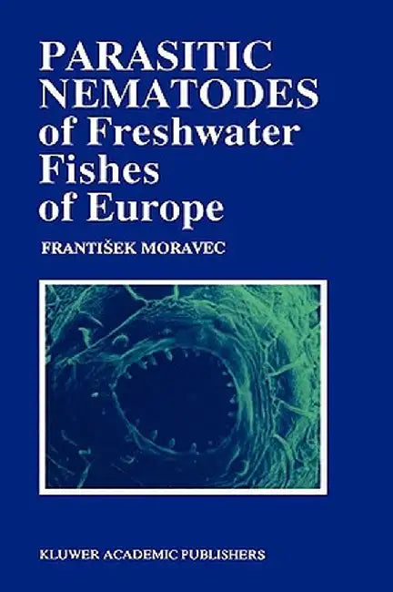Parasitic Nematodes of Freshwater Fishes of Europe by F. Moravec