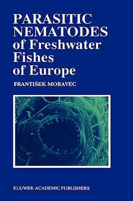 Parasitic Nematodes of Freshwater Fishes of Europe by F. Moravec