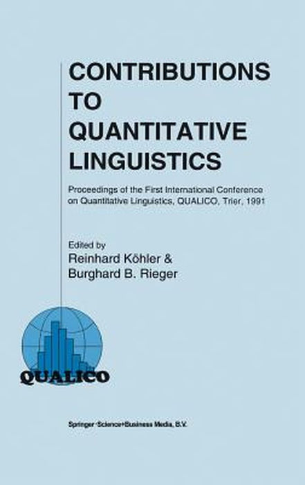 Contributions to Quantitative Linguistics: Proceedings of the First International Conference on Quantitative Linguistics, Qualico, Trier, 1991 by Reinhard Köhler