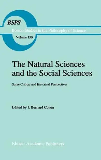 The Natural Sciences and the Social Sciences: Some Critical and Historical Perspectives by Robert S. Cohen