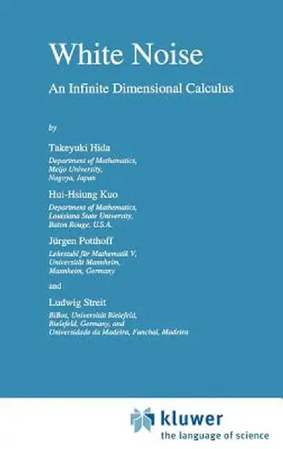 White Noise: An Infinite Dimensional Calculus by Takeyuki Hida