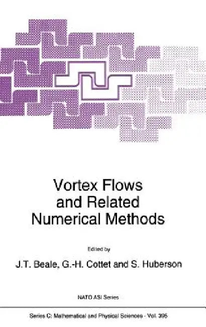 Vortex Flows and Related Numerical Methods by J. T. Beale, G. H. Cottet, S. Huberson