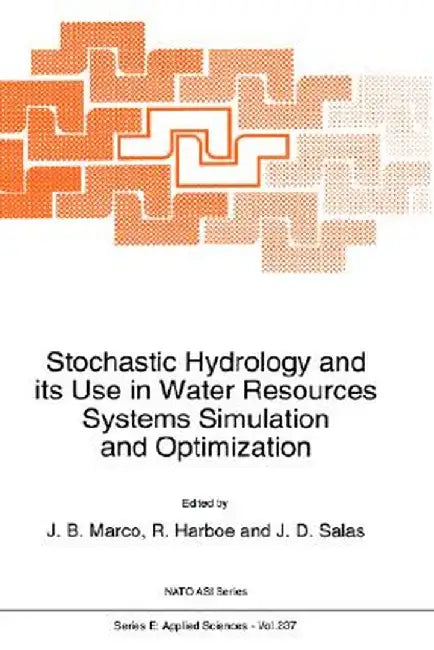 Stochastic Hydrology and Its Use in Water Resources Systems Simulation and Optimization by J. B. Marco