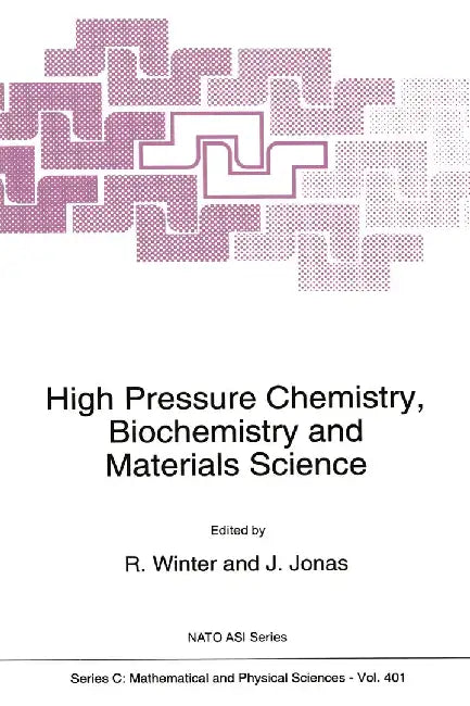 High Pressure Chemistry, Biochemistry and Materials Science by R. Winter