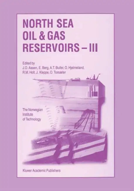 North Sea Oil and Gas Reservoirs III: Proceedings of the 3rd North Sea Oil and Gas Reservoirs Conference Organized and Hosted by the Norwegian Inst by J. O. Aasen