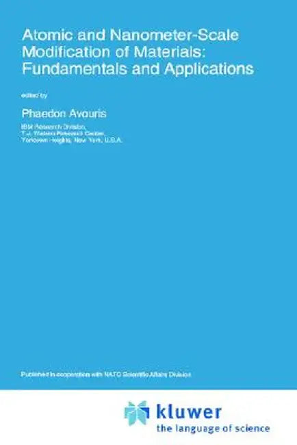 Atomic and Nanometer-Scale Modification of Materials: Fundamentals and Applications by NATO Advanced Research Workshop on Atomi