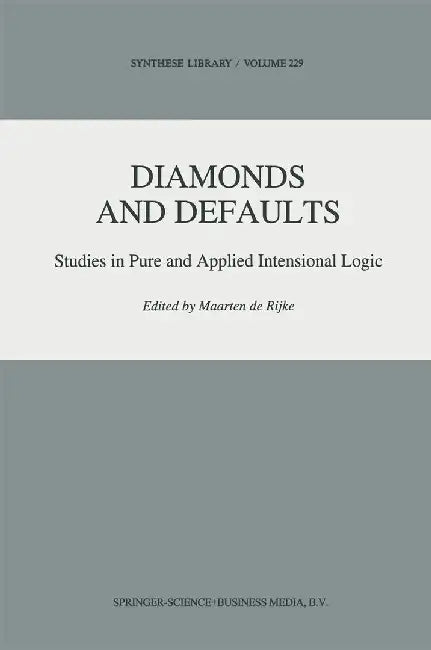 Diamonds and Defaults: Studies in Pure and Applied Intensional Logic by Maarten de Rijke