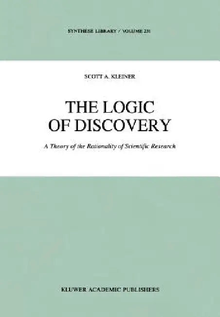 The Logic of Discovery: A Theory of the Rationality of Scientific Research by S. Kleiner