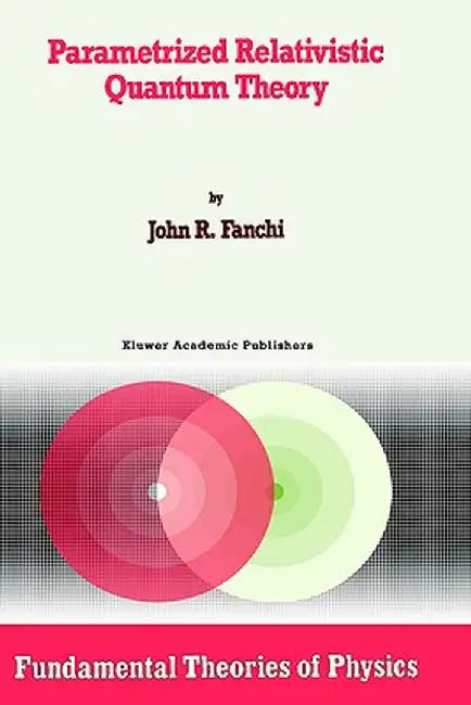 Parametrized Relativistic Quantum Theory by John R. Fanchi