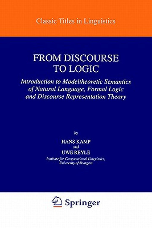 From Discourse to Logic: Introduction to Modeltheoretic Semantics of Natural Language, Formal Logic and Discourse Representation Theory Part 1 by Hans Kamp