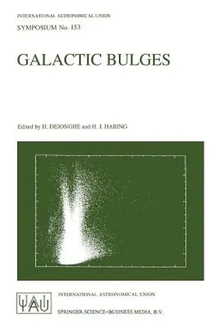 Galactic Bulges: Proceedings of the 153th Symposium of the International Astronomical Union, Held in Ghent, Belgium, August 17-22, 1992 by Herwig Dejonghe