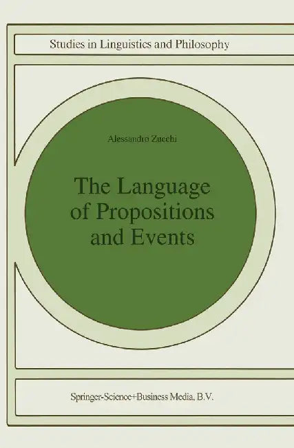 The Language of Propositions and Events: Issues in the Syntax and the Semantics of Nominalization by Alessandro Zucchi
