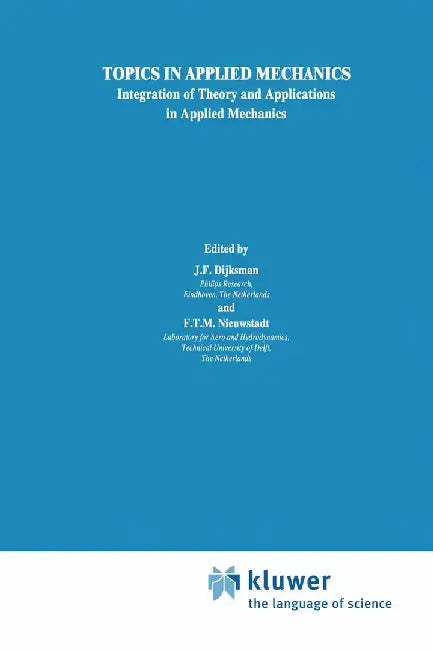 Topics in Applied Mechanics: Integration of Theory and Applications in Applied Mechanics by J. F. Dijksman