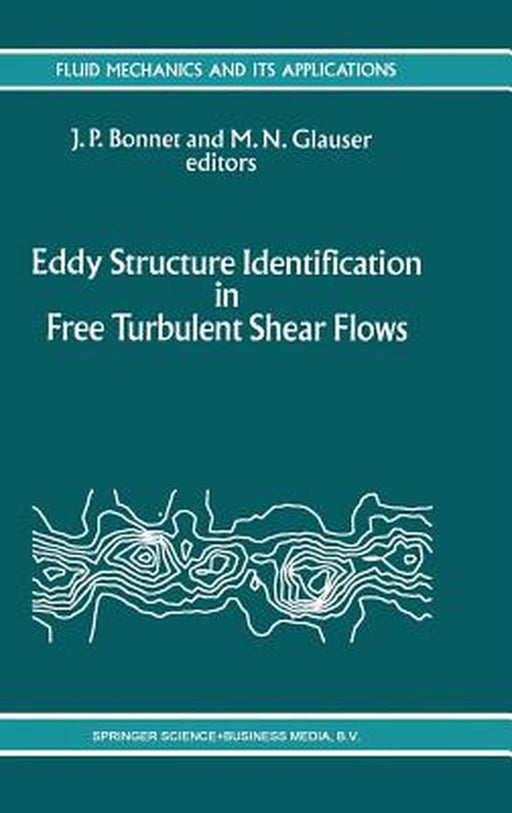Eddy Structure Identification in Free Turbulent Shear Flows: Selected Papers from the Iutam Symposium Entitled: Eddy Structures Identification in Fre by J. P. Bonnet