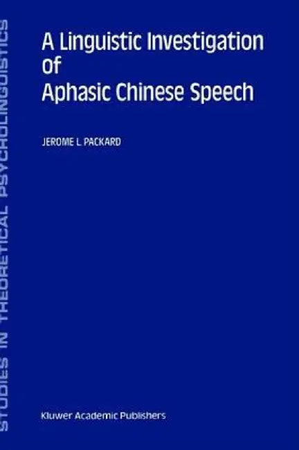 A Linguistic Investigation of Aphasic Chinese Speech by J. Packard
