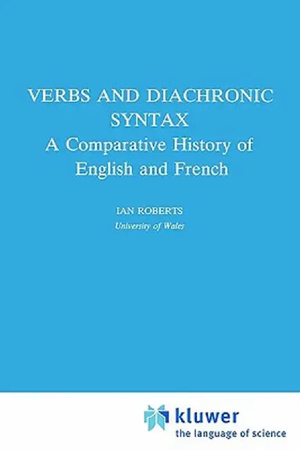 Verbs and Diachronic Syntax: A Comparative History of English and French by I. G. Roberts