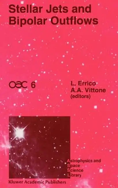 Stellar Jets and Bipolar Outflows: Proceedings of the Sixth International Workshop of the Astronomical Observatory of Capodimonte (Oac 6), Held at Cap by L. Errico