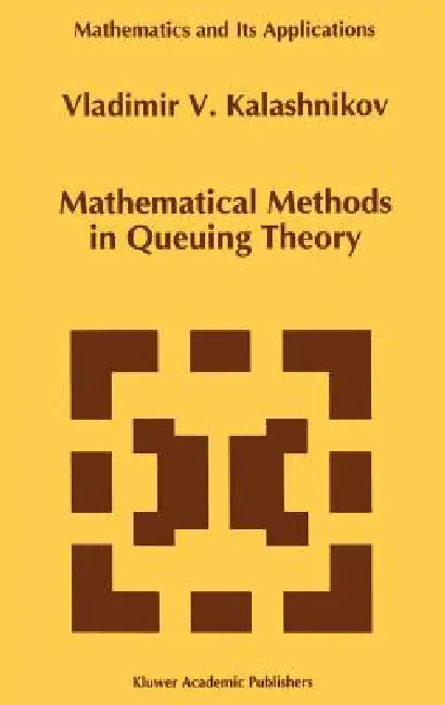 Mathematical Methods in Queuing Theory by Vladimir V. Kalashnikov