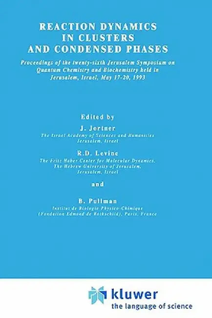 Reaction Dynamics in Clusters and Condensed Phases: Proceedings of the Twenty-Sixth Jerusalem Symposium on Quantum Chemistry and Biochemistry Held in by Joshua Jortner