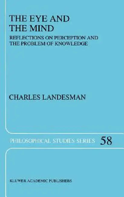 The Eye and the Mind: Reflections on Perception and the Problem of Knowledge by C. Landesman