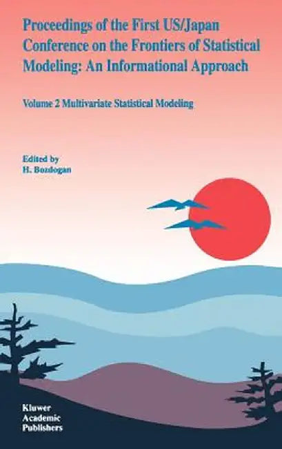 Proceedings of the First Us/Japan Conference on the Frontiers of Statistical Modeling: An Informational Approach: Volume 2 Multivariate Statistical Mo by S. L. Sclove