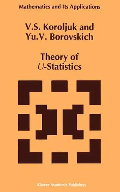 Theory of U-Statistics by Vladimir S. Korolyuk