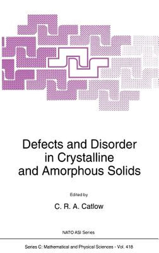 Defects and Disorder in Crystalline and Amorphous Solids by Richard Catlow