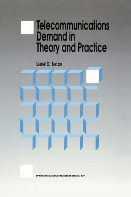 Telecommunications Demand in Theory and Practice by L. D. Taylor