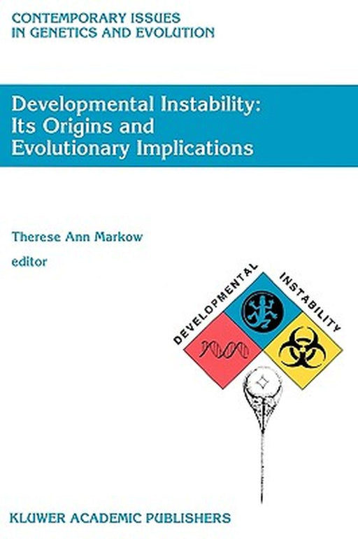 Developmental Instability: Its Origins and Evolutionary Implications: Proceedings of the International Conference on Developmental Instability: Its Or by T. A. Markow