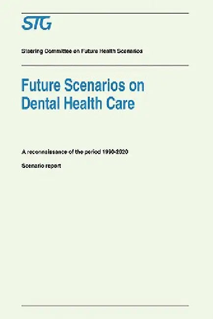 Future Scenarios on Dental Health Care: A Reconnaissance of the Period 1990-2020 - Scenario Report Commissioned by the Steering Committee on Future He by Scenario Committee on Dental Health Care, R. C. W. Burgersdijk, E. M. Bronkhorst