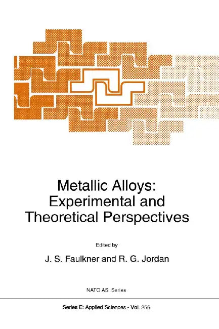 Metallic Alloys: Experimental and Theoretical Perspectives by J. S. Faulkner
