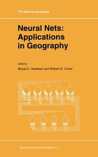 Neural Nets: Applications in Geography by Bruce C. Hewitson