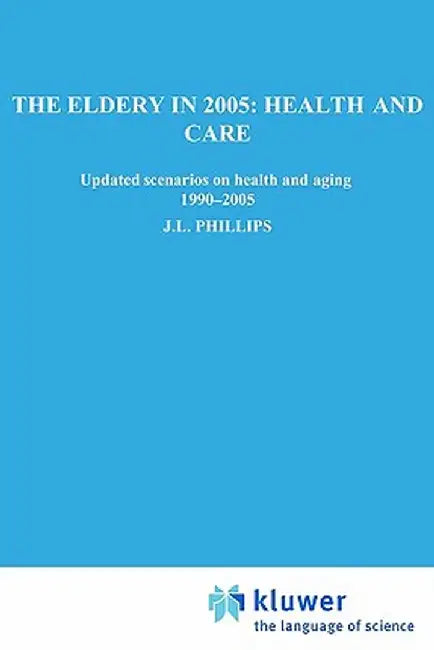 The Elderly in 2005: Health and Care: Updated Scenarios on Health and Aging 1990-2005 Scenario Report Commissioned by the Steering Committee on Future by Steering Committee on Future Health Scen