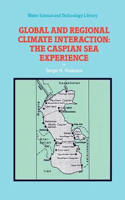 Global and Regional Climate Interaction: The Caspian Sea Experience by S. Rodionov