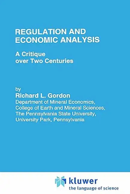 Regulation and Economic Analysis: A Critique Over Two Centuries by R. L. Gordon