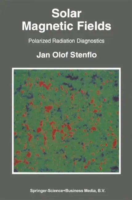 Solar Magnetic Fields: Polarized Radiation Diagnostics by Jan Olof Stenflo