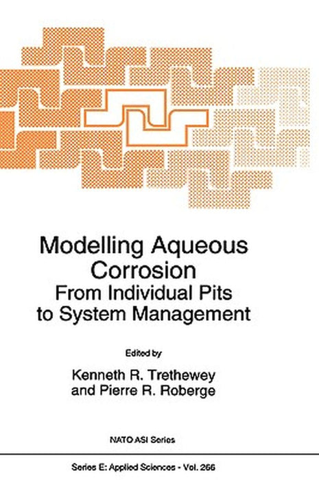 Modelling Aqueous Corrosion: From Individual Pits to System Management by Kenneth R. Threthewey