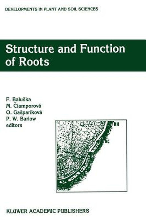 Structure and Function of Roots: Proceedings of the Fourth International Symposium on Structure and Function of Roots, June 20-26, 1993, Stará Lesná, by F. Baluska