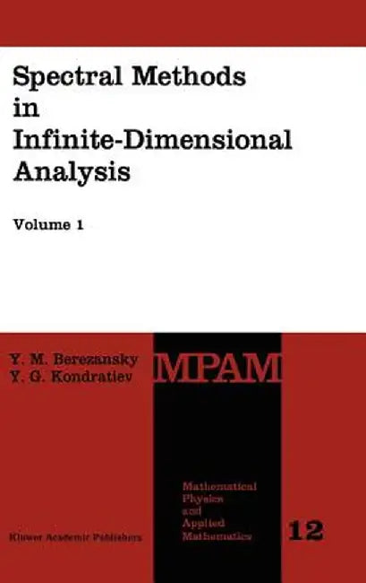 Spectral Methods in Infinite-Dimensional Analysis by Yu M. Berezansky