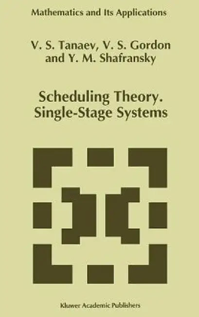 Scheduling Theory. Single-Stage Systems by V. Tanaev
