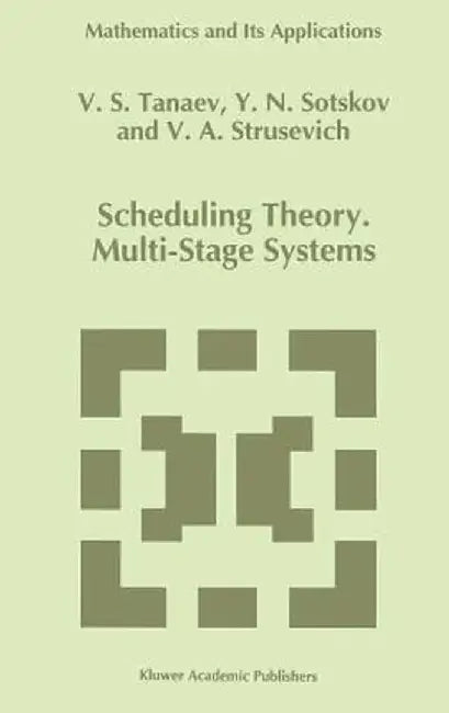 Scheduling Theory: Multi-Stage Systems by V. Tanaev