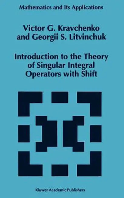 Introduction to the Theory of Singular Integral Operators with Shift by Viktor G. Kravchenko