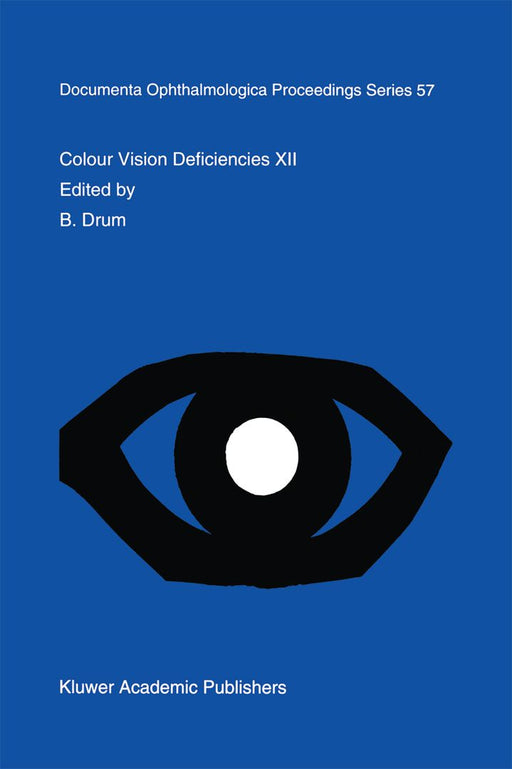 Colour Vision Deficiencies XII: Proceedings of the Twelfth Symposium of the International Research Group on Colour Vision Deficiencies, Held in Tübing by B. Drum