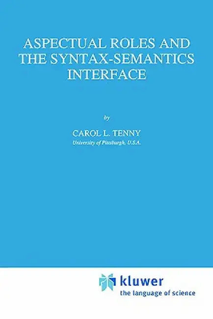 Aspectual Roles and the Syntax-Semantics Interface by Carol Tenny