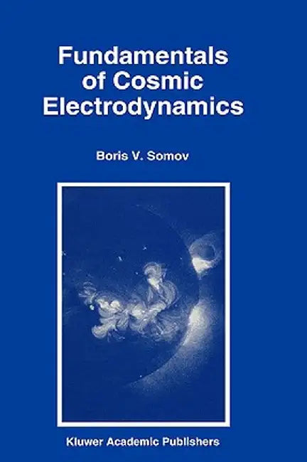 Fundamentals of Cosmic Electrodynamics by B. V. Somov