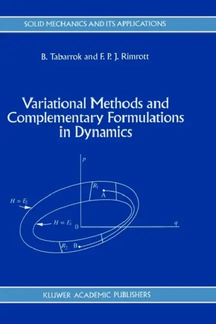 Variational Methods and Complementary Formulations in Dynamics by C. Tabarrok, F. P. Rimrott