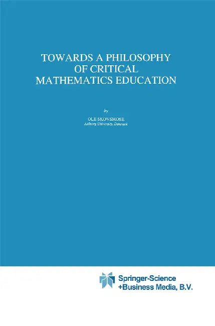Towards a Philosophy of Critical Mathematics Education by OLE Skovsmose