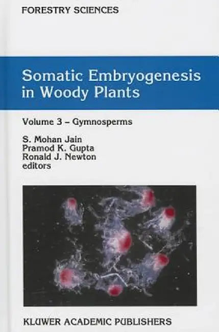 Somatic Embryogenesis in Woody Plants: Volume 3: Gymnosperms by S. Mohan Jain