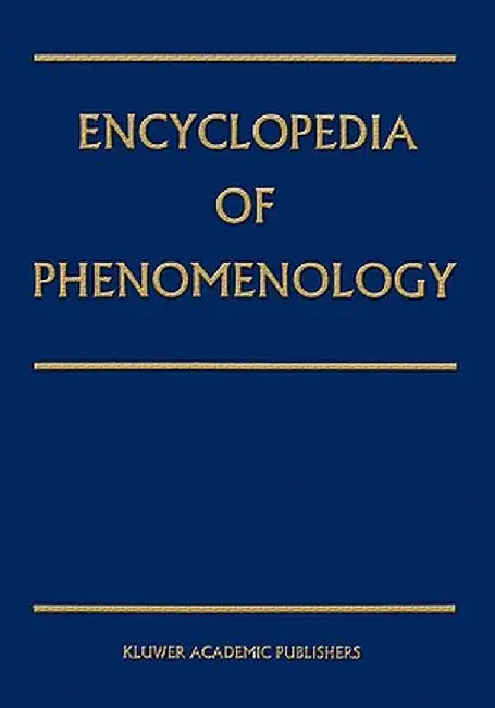 Encyclopedia of Phenomenology by Elisabeth A. Behnke