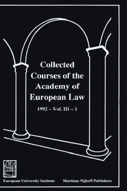 Collected Courses of the Academy of European Law/ Recueil Des Cours de L'Acad?mie de Droit Europ?en (Volume III, Book 1) by Academy of European Law, Of European Law Academy of European Law, Academy of European Law